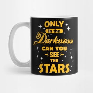 Only In The Darkness Can You See The Stars, Positive Quote Mug